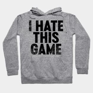 I Hate This Game (Black) Funny Hoodie